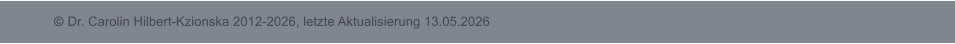 � Dr. Carolin Hilbert-Kzionska 2012-2026, letzte Aktualisierung 13.05.2026